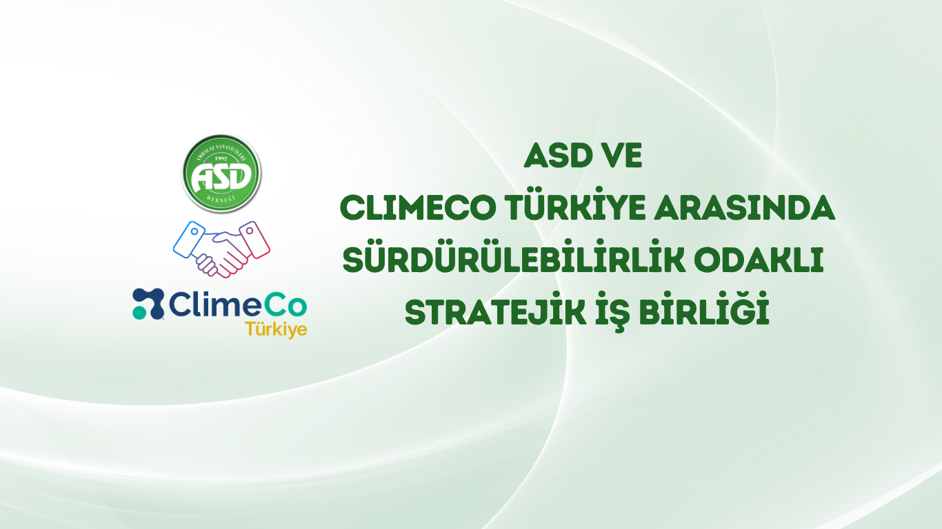 ASD ve ClimeCo T&#252;rkiye Arasında S&#252;rd&#252;r&#252;lebilirlik Odaklı Stratejik İş Birliği